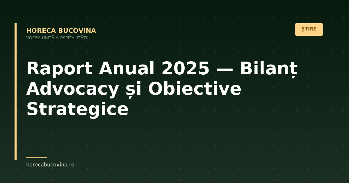 Raport Anual 2025 — Bilanțul Advocacy-ului Horeca Bucovina și Obiectivele Strategice 2026-2027