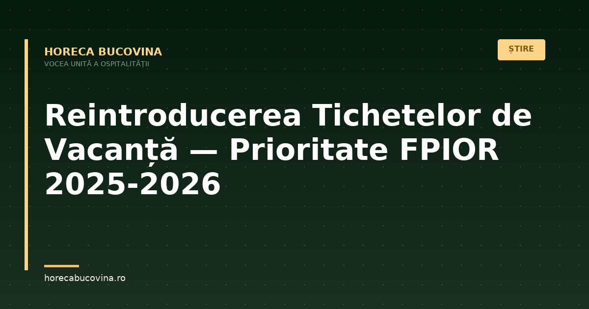 Reintroducerea Tichetelor de Vacanță — Prioritate Declarată a FPIOR pentru 2025-2026
